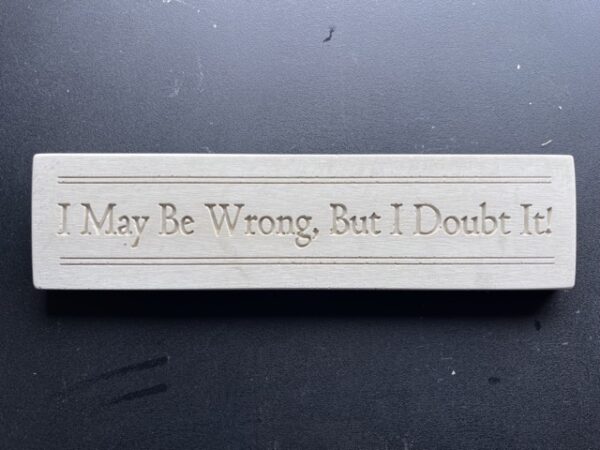 Crushed Marble 'I May be Wrong' sign